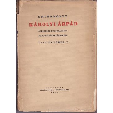   Emlékkönyv Károlyi Árpád születése nyolcvanadik fordulójának ünnepére - 1933. október 7