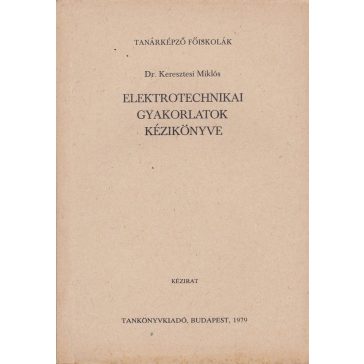 Elekrotechnikai gyakorlatok kézikönyve