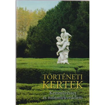 Történeti kertek. Kertművészet és műemlékvédelem