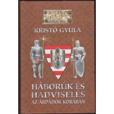 Háborúk és hadviselés az Árpádok korában