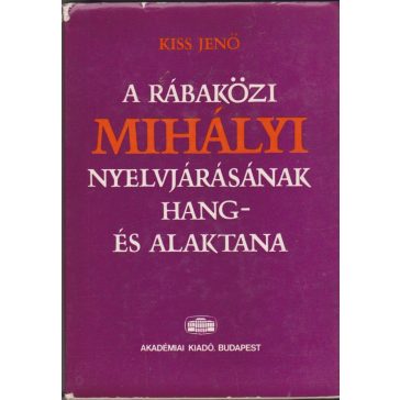 A rábaközi Mihályi nyelvjárásának hang- és alaktana