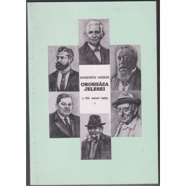 Orosháza jelesei a XIX. század végéig. I.