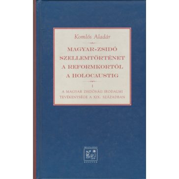   Magyar-zsidó szellemtörténet a reformkortól a holocaustig I-II.