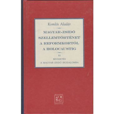   Magyar-zsidó szellemtörténet a reformkortól a holocaustig I-II.