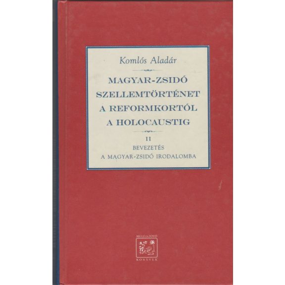 Magyar-zsidó szellemtörténet a reformkortól a holocaustig I-II.