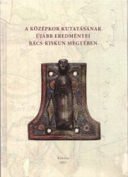 A középkor kutatásának újabb eredményai Bács-Kiskun megyében