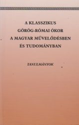 A klasszikus görög-római ókor a magyar művelődésben és tudományban