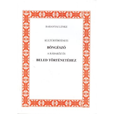  Kultúrtörténeti böngésző a Rábaköz és Beled történetéhez