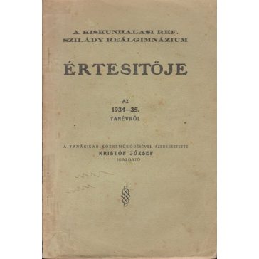   A kiskunhalasi ref. Szilády Reálgimnázium értesítője az 1934-35. tanévről