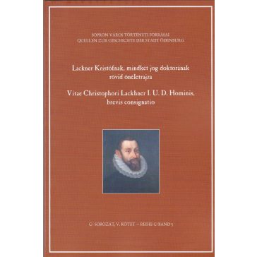   Lackner Kristófnak, mindkét jog doktorának rövid önéletrajza / Vitae Christophori Lackhner I.U.D. Hominis, brevis consignatio