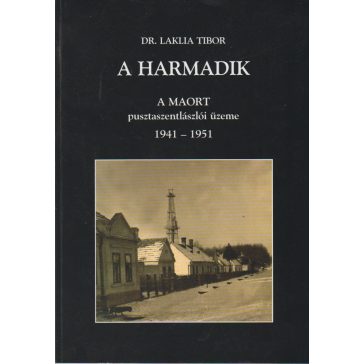 A harmadik. A MAORT pusztaszentlászlói üzeme 1941-1951