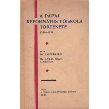 A pápai református főiskola története 1531-1931