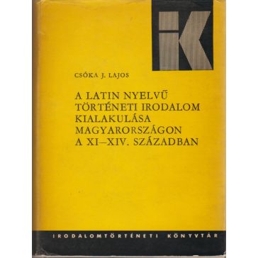  Latin nyelvű történeti irodalom kialakulása Magyarországon a XI-XIV. században