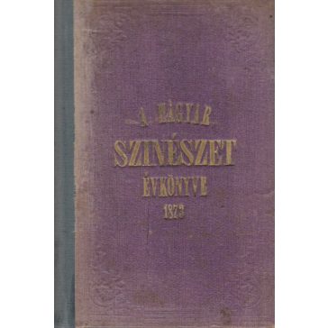 A magyar szinészet évkönyve. Névtár 1873-dik évre