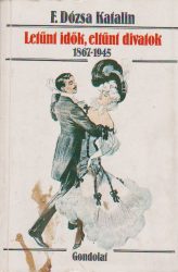 Letűnt idők, eltűnt divatok 1867-1945 Letűnt idők, eltűnt divatok 1867-1945