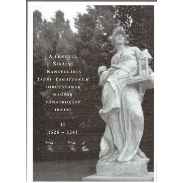   A Lengyel Királyi Kancellária Libri Legationum sorozatának magyar vonatkozású iratai II.