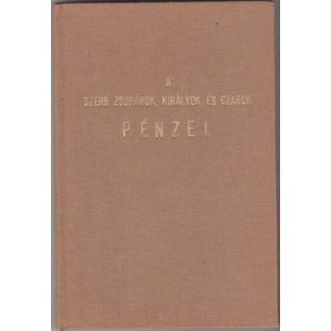 A' szerb zsupánok, királyok, és czárok pénzei