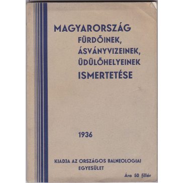   Magyarország fürdőinek, ásványvizeinek, üdülőhelyeinek ismertetése