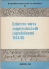Debrecen város magistratusának jegyzőkönyvei 1564/65