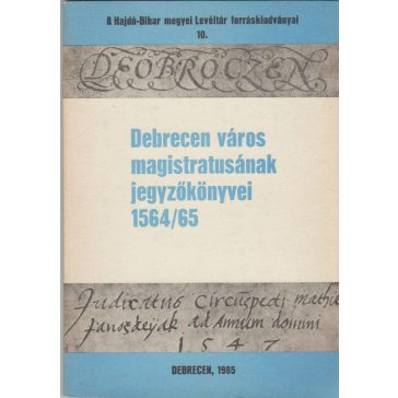Debrecen város magistratusának jegyzőkönyvei 1564/65