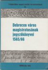 Debrecen város magistratusának jegyzőkönyvei 1565/66