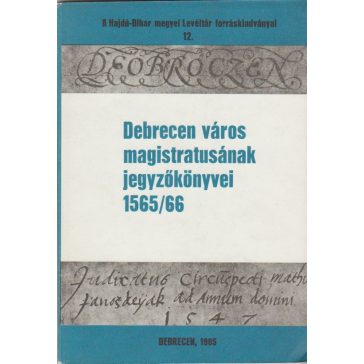 Debrecen város magistratusának jegyzőkönyvei 1565/66