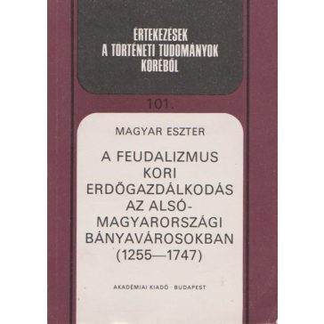   A feudalizmus kori erdőgazdálkodás az alsó-magyarországi bányavárosokban (1255-1747)
