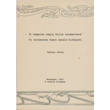   'A tempore regis Atile conservata'. Új történetek Szent László királyról