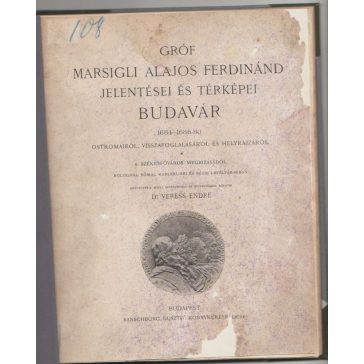  Gróf Marsigli Alajos Ferdinánd olasz hadi mérnök jelentései és térképei Budavár 1684-1686-iki ostromáról, visszafoglalásáról és helyrajzáról