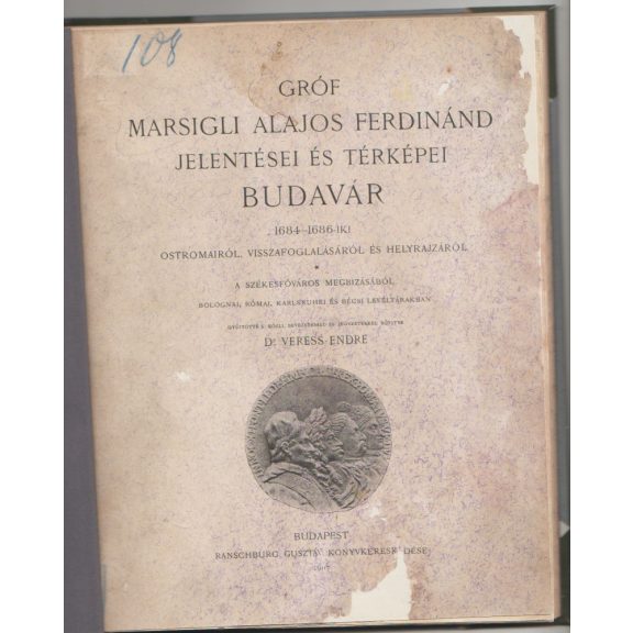 Gróf Marsigli Alajos Ferdinánd olasz hadi mérnök jelentései és térképei Budavár 1684-1686-iki ostromáról, visszafoglalásáról és helyrajzáról