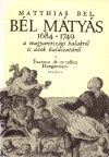  Bél Mátyás 1684-1749 + a magyarországi halakról és azok halászatáról