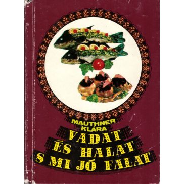 Vadat és halat s mi jó falat