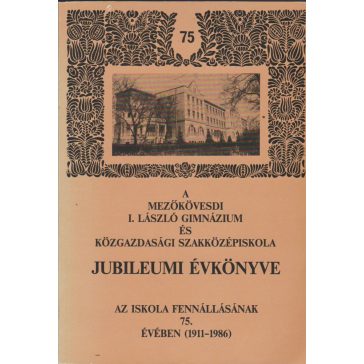   A mezőkövesdi I. László Gimnázium és Közgazdasági Szakközépiskola jubileumi évkönyve az iskola fennállásának 75. évében (1911-1986)
