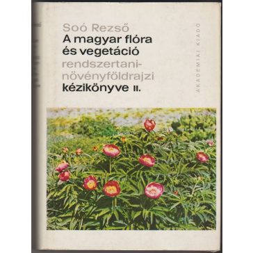   A magyar flóra és vegetáció rendszertani-növényföldrajzi kézikönyve II. kötet / Synopsis systematico-geobotanica florae vegetationisque Hungariae Tomus II.