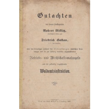   Gutachten der Herren Forstexperten Robert Micklitz Forstschuldirektor und Friedrich Hollan... über den dermaligen Zustand der Oedenburger städtischen Waldungen...