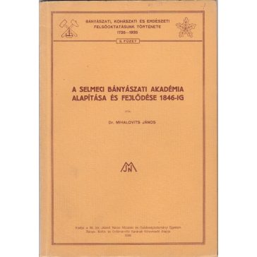   A selmeci Bányászati Akadémia alapítása és fejlődése 1846-ig