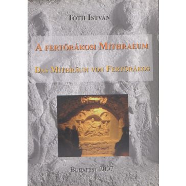 A fertőrákosi Mithraeum. Das Mithräum von Fertőrákos