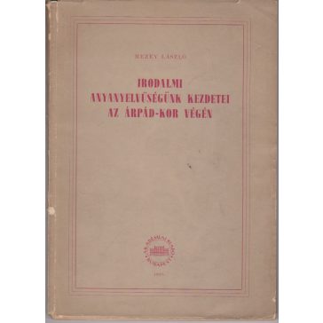 Irodalmi anyanyelvűségünk kezdetei az Árpád-kor végén