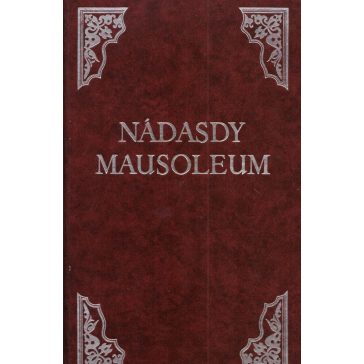   Nádasdy Mausoleum. Mausoleum Potentissimorum ac Gloriosissimorum Regni Apostolici Regnum et Primorum Militantis Ungariae Ducum
