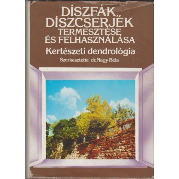 Díszfák, díszcserjék termesztése és felhasználása
