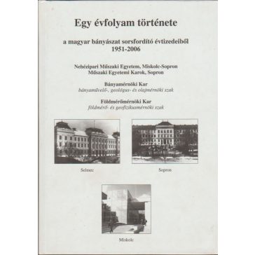   Egy évfolyam története a magyar bányászat sorsfordító évtizedeiből 1951-2006