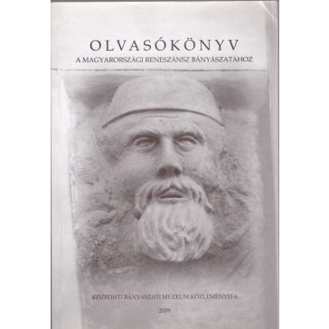 Olvasókönyv a magyarországi reneszánsz bányászatához