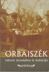 Orbaiszék változó társadalma és kultúrája