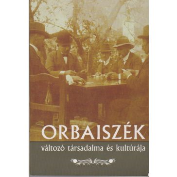 Orbaiszék változó társadalma és kultúrája