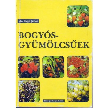   Bogyósgyümölcsűek : szamóca, málna, szeder, ribiszke, köszméte