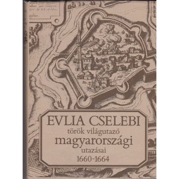   Evlia Cselebi török világutazó magyarországi utazásai 1660-1664