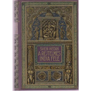   A rejtelmes India felé : Sven Hedin utazásai Perzsia sivatagjain keresztül