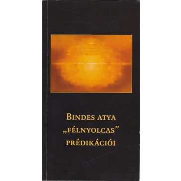 Bindes atya "félnyolcas" prédikációi