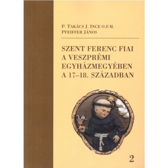 Szent Ferenc fiai a veszprémi egyházmegyében a 17-18. században I-II.