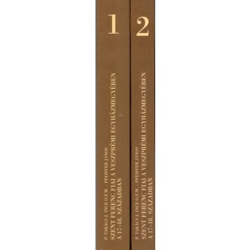   Szent Ferenc fiai a veszprémi egyházmegyében a 17-18. században I-II.
